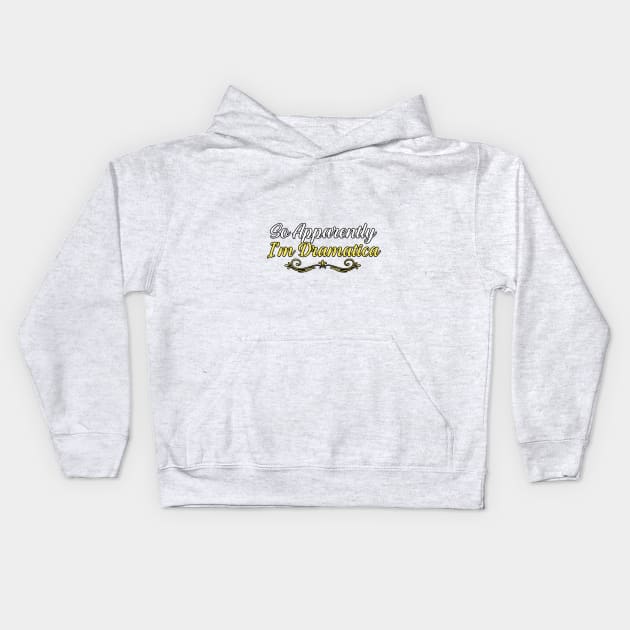 So Apparently I’m Dramatica, gift for mom, women, mother Kids Hoodie by Yassine BL